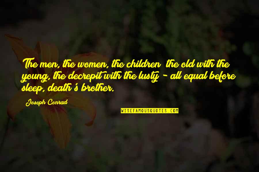 Conrad's Quotes By Joseph Conrad: The men, the women, the children; the old