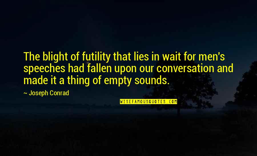 Conrad's Quotes By Joseph Conrad: The blight of futility that lies in wait