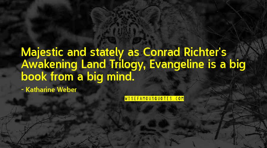 Conrad's Quotes By Katharine Weber: Majestic and stately as Conrad Richter's Awakening Land