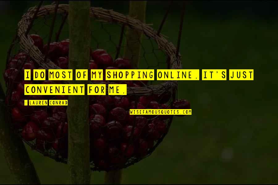 Conrad's Quotes By Lauren Conrad: I do most of my shopping online. It's