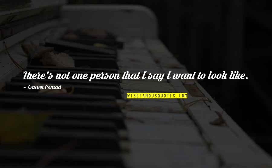 Conrad's Quotes By Lauren Conrad: There's not one person that I say I