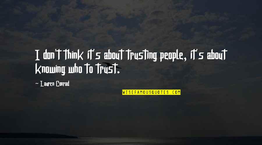Conrad's Quotes By Lauren Conrad: I don't think it's about trusting people, it's