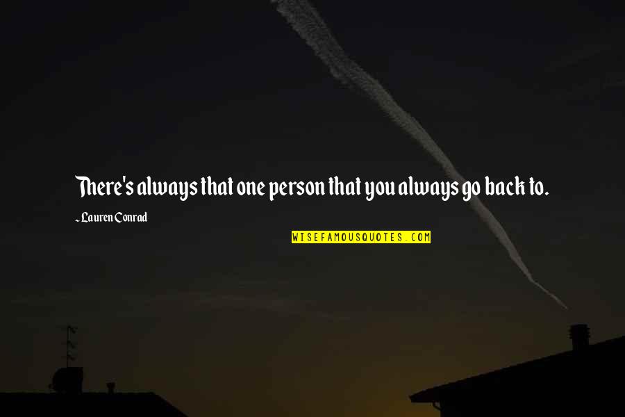 Conrad's Quotes By Lauren Conrad: There's always that one person that you always