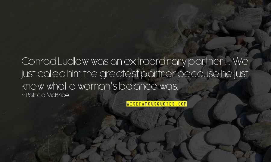 Conrad's Quotes By Patricia McBride: Conrad Ludlow was an extraordinary partner ... We