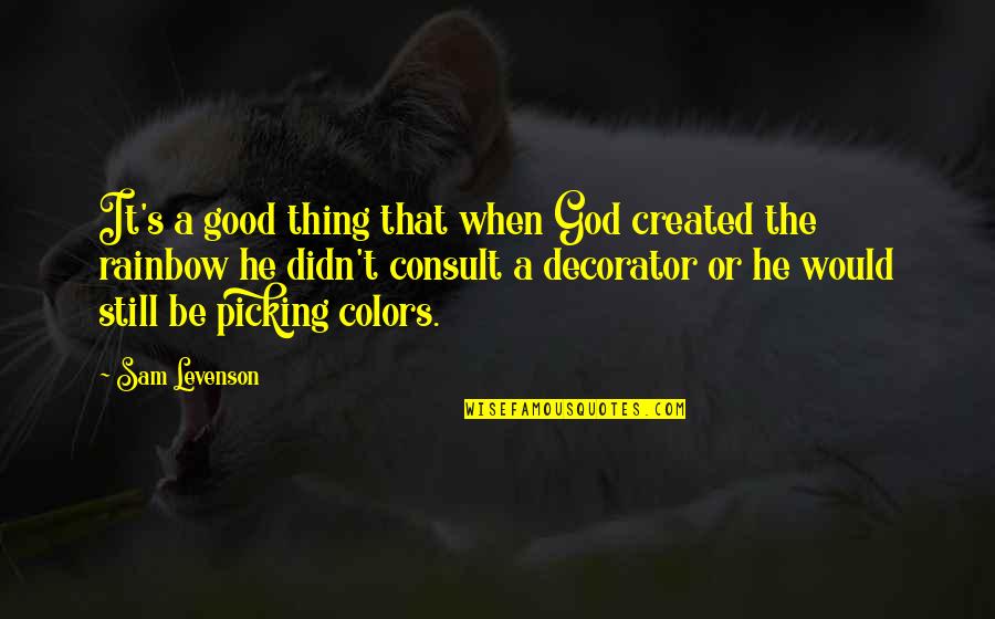 Conried Hans Quotes By Sam Levenson: It's a good thing that when God created