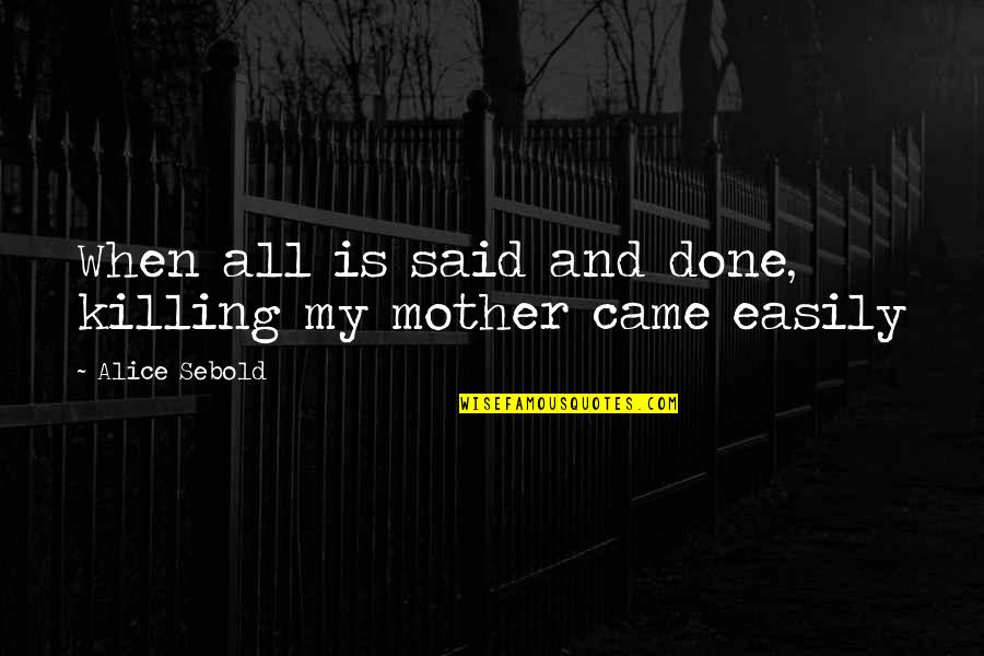 Conriyan Quotes By Alice Sebold: When all is said and done, killing my