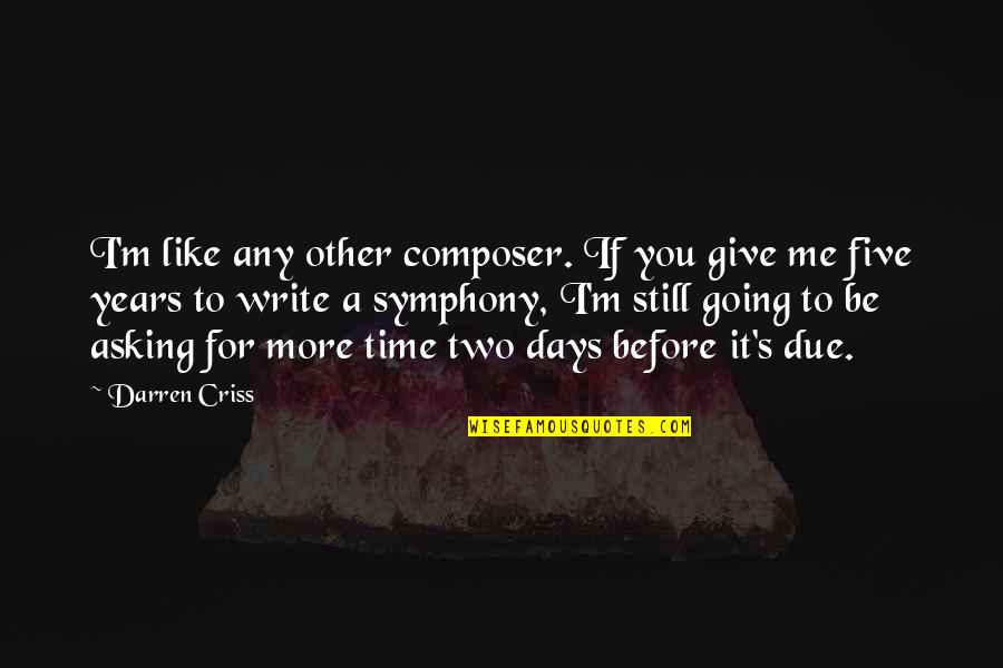 Cons Cration D Finition Quotes By Darren Criss: I'm like any other composer. If you give