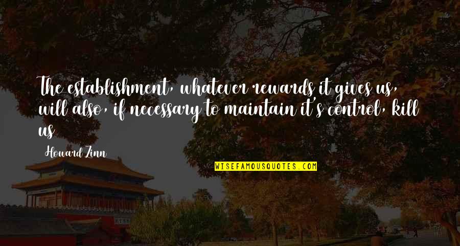 Cons Of Social Media Quotes By Howard Zinn: The establishment, whatever rewards it gives us, will Cons Of Social Media Quotes By Howard Zinn: The establishment, whatever rewards it gives us, will