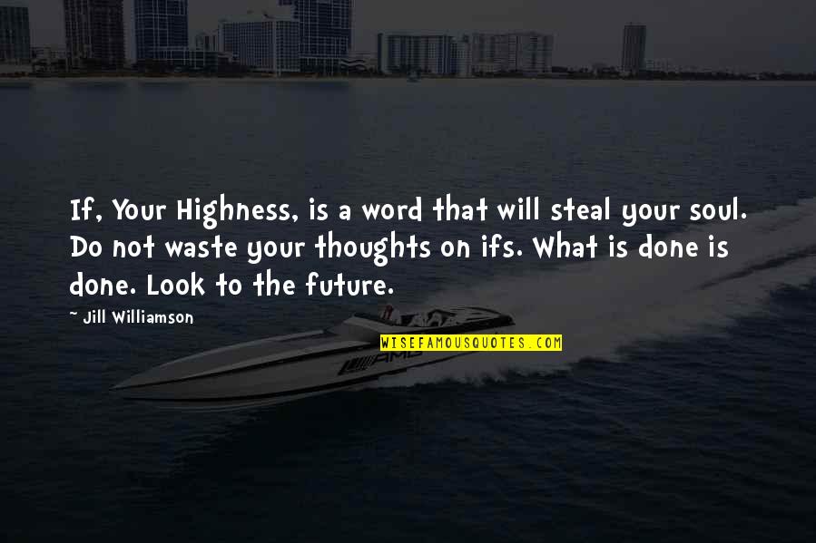Cons Of Social Media Quotes By Jill Williamson: If, Your Highness, is a word that will