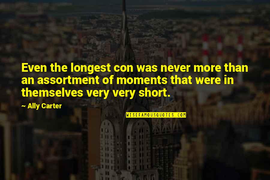 Con's Quotes By Ally Carter: Even the longest con was never more than