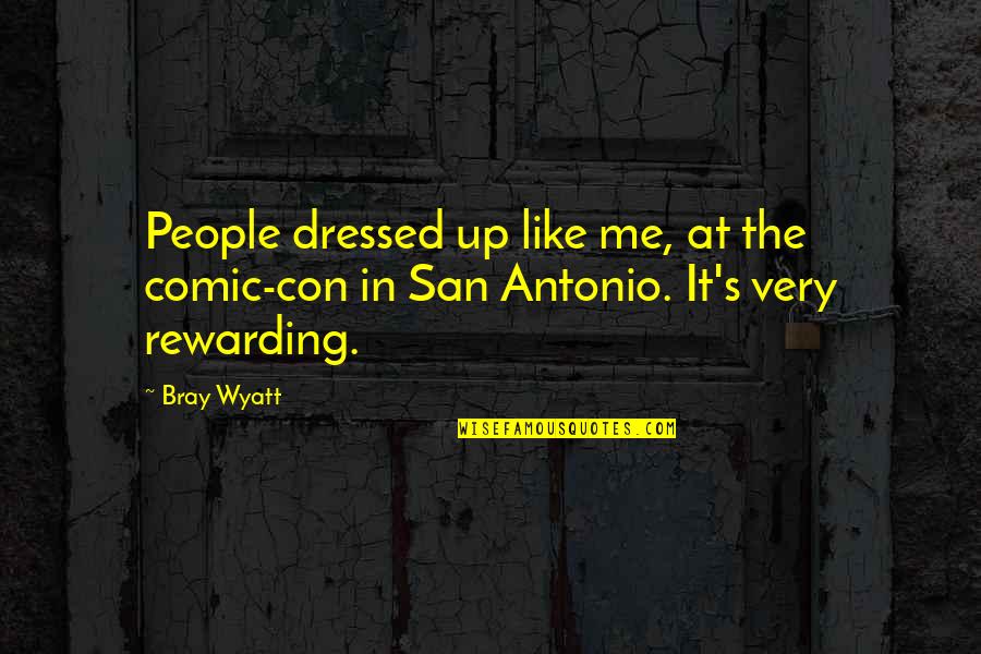 Con's Quotes By Bray Wyatt: People dressed up like me, at the comic-con