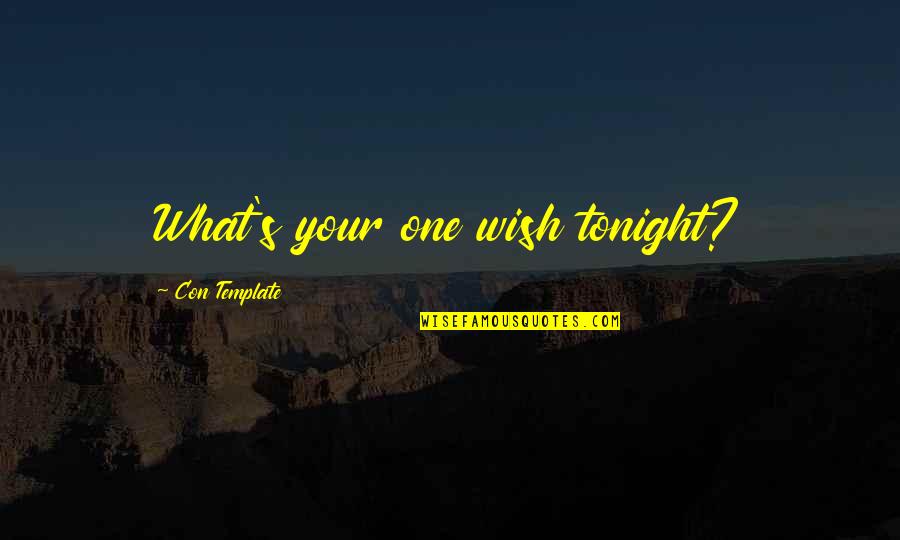 Con's Quotes By Con Template: What's your one wish tonight?