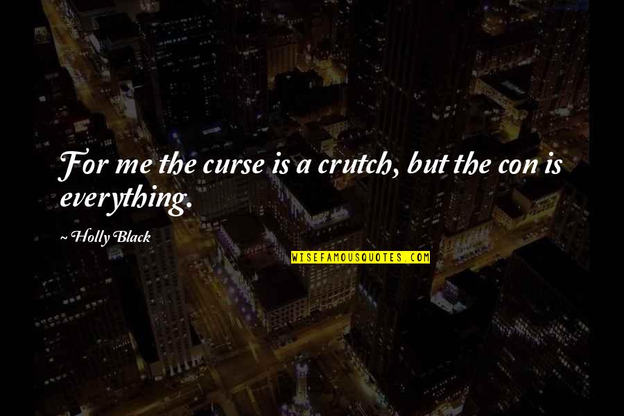 Con's Quotes By Holly Black: For me the curse is a crutch, but