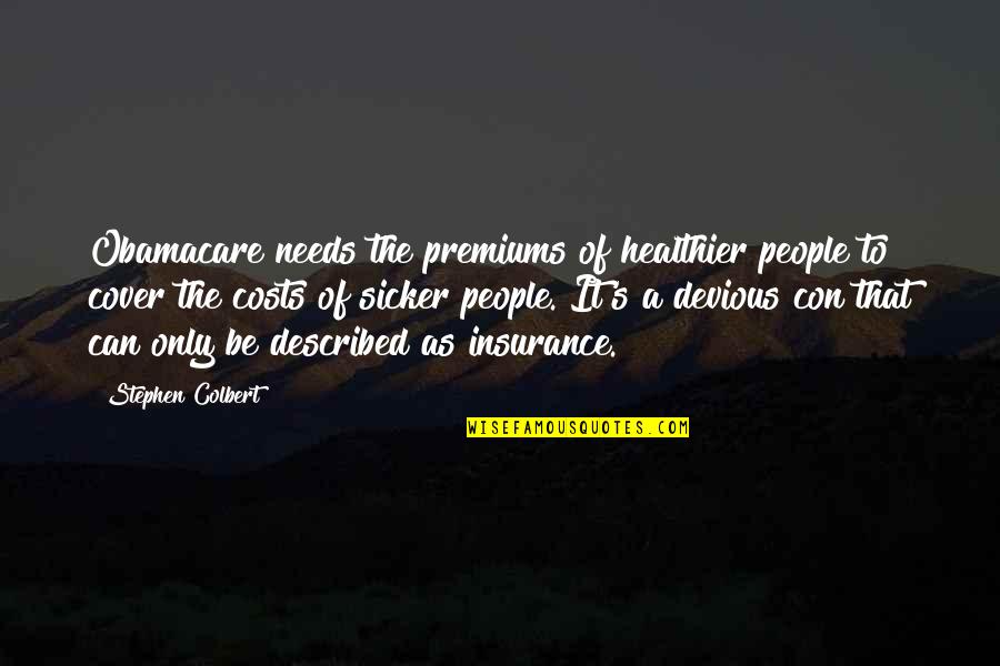 Con's Quotes By Stephen Colbert: Obamacare needs the premiums of healthier people to