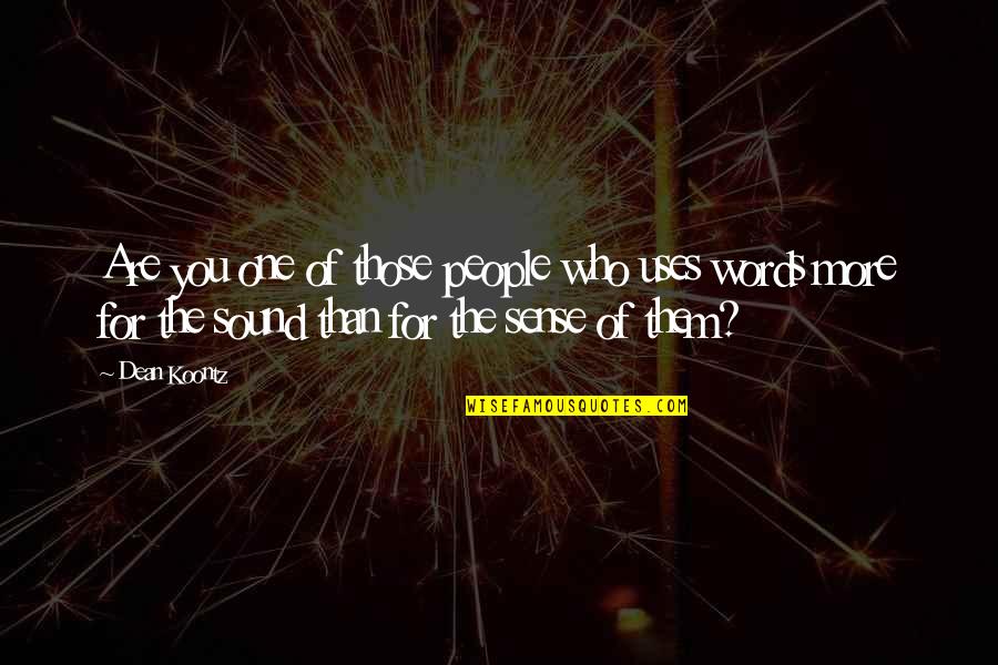 Consabidos Quotes By Dean Koontz: Are you one of those people who uses