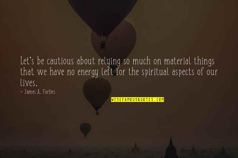 Consacrazione Al Quotes By James A. Forbes: Let's be cautious about relying so much on Consacrazione Al Quotes By James A. Forbes: Let's be cautious about relying so much on