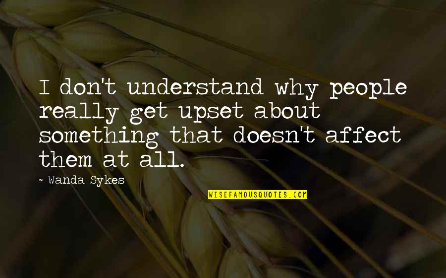 Consacrazione Al Quotes By Wanda Sykes: I don't understand why people really get upset