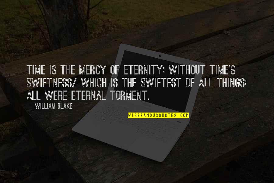 Consacrazione Al Quotes By William Blake: Time is the mercy of Eternity; without Time's