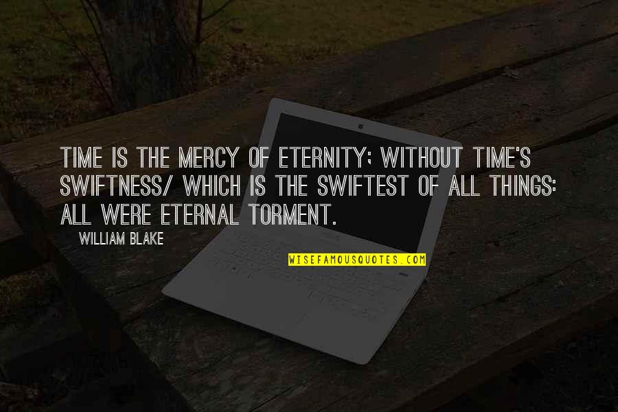 Consacrazione Al Quotes By William Blake: Time is the mercy of Eternity; without Time's Consacrazione Al Quotes By William Blake: Time is the mercy of Eternity; without Time's