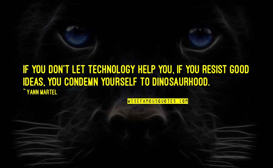 Consacrazione Al Quotes By Yann Martel: If you don't let technology help you, if Consacrazione Al Quotes By Yann Martel: If you don't let technology help you, if