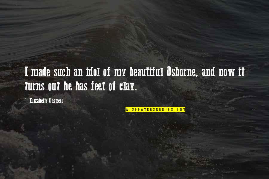 Consagracion Quotes By Elizabeth Gaskell: I made such an idol of my beautiful Consagracion Quotes By Elizabeth Gaskell: I made such an idol of my beautiful