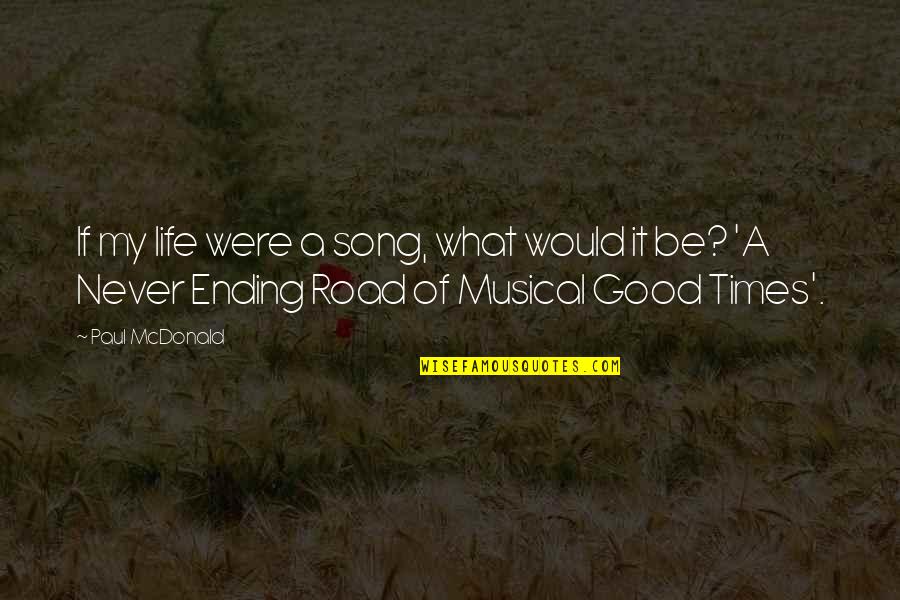 Consagrada Priberam Quotes By Paul McDonald: If my life were a song, what would Consagrada Priberam Quotes By Paul McDonald: If my life were a song, what would
