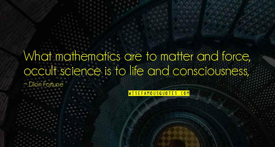 Consagrado Sinonimo Quotes By Dion Fortune: What mathematics are to matter and force, occult