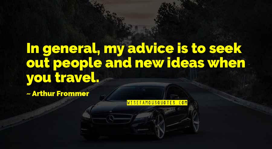 Consagrarse A La Quotes By Arthur Frommer: In general, my advice is to seek out