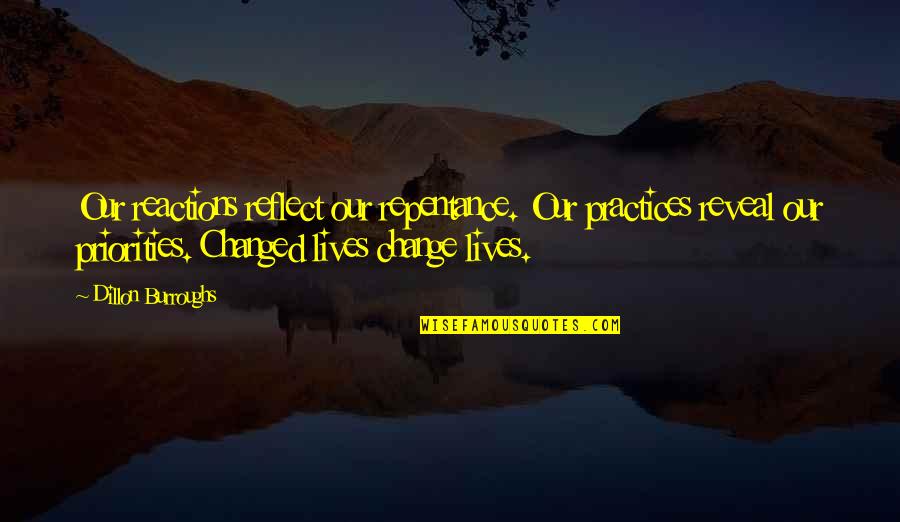 Consalvi Obituaries Quotes By Dillon Burroughs: Our reactions reflect our repentance. Our practices reveal