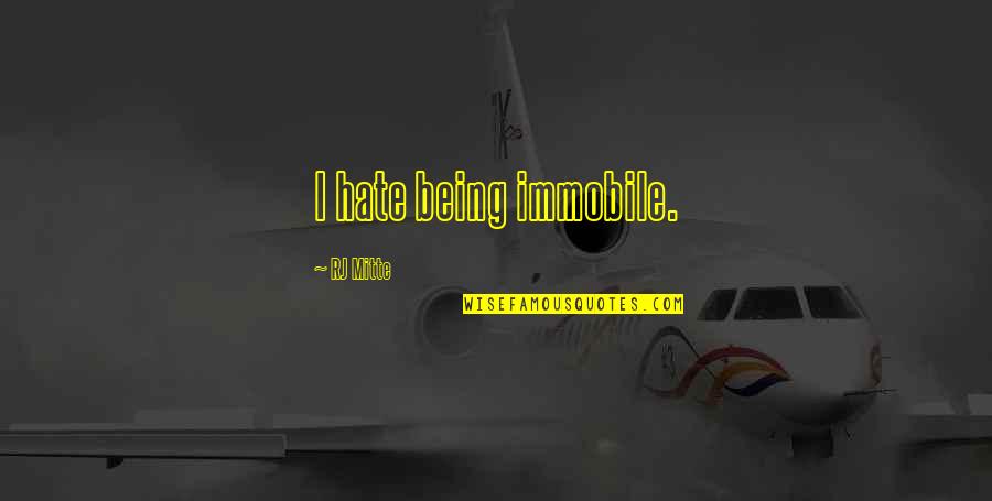 Consalvi Pope Quotes By RJ Mitte: I hate being immobile. Consalvi Pope Quotes By RJ Mitte: I hate being immobile.