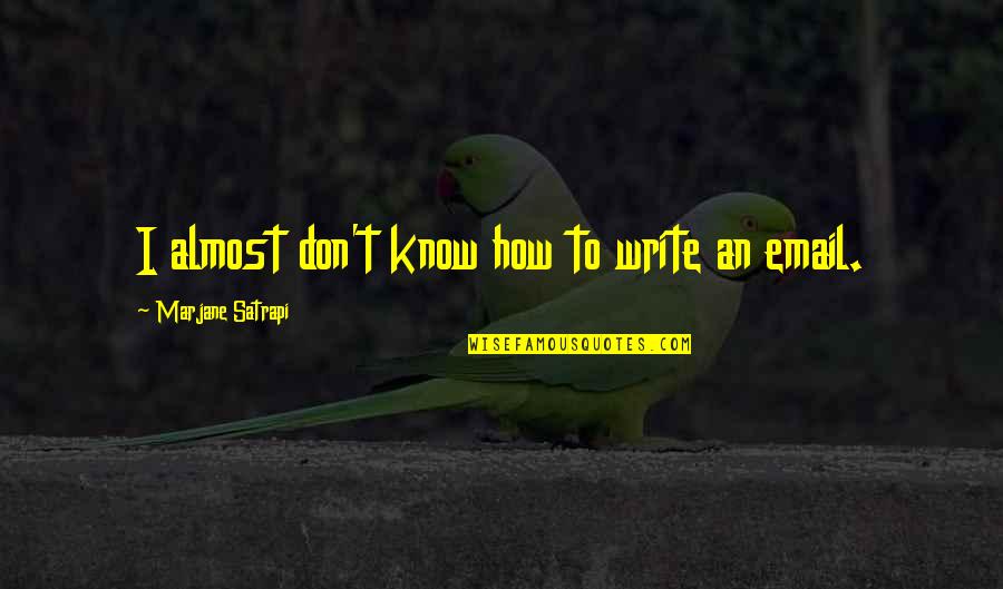 Consalvo Sanesi Quotes By Marjane Satrapi: I almost don't know how to write an