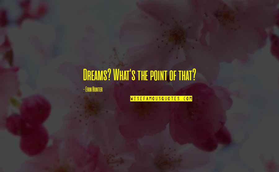 Consapevolezza Di Quotes By Erin Hunter: Dreams? What's the point of that? Consapevolezza Di Quotes By Erin Hunter: Dreams? What's the point of that?
