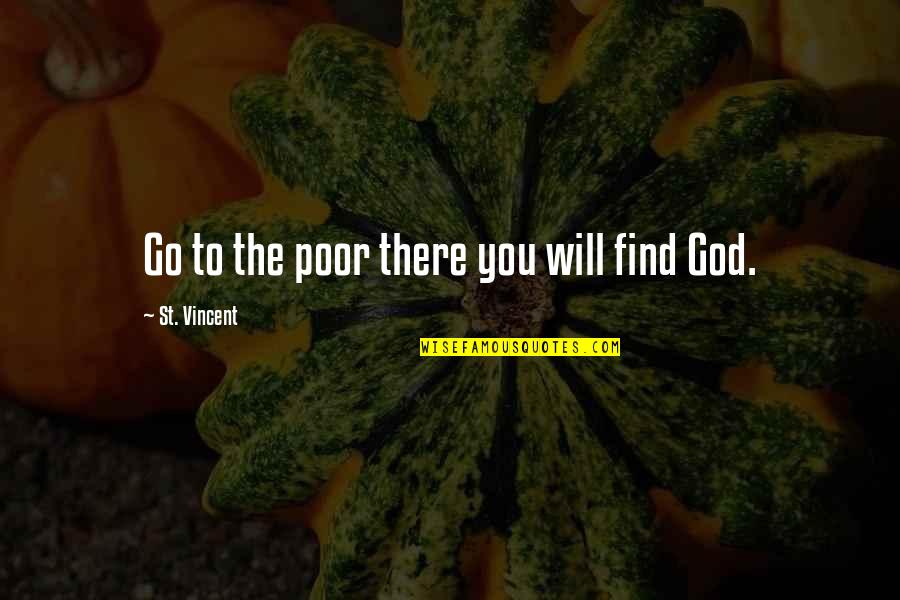 Consarn It Nyt Quotes By St. Vincent: Go to the poor there you will find Consarn It Nyt Quotes By St. Vincent: Go to the poor there you will find