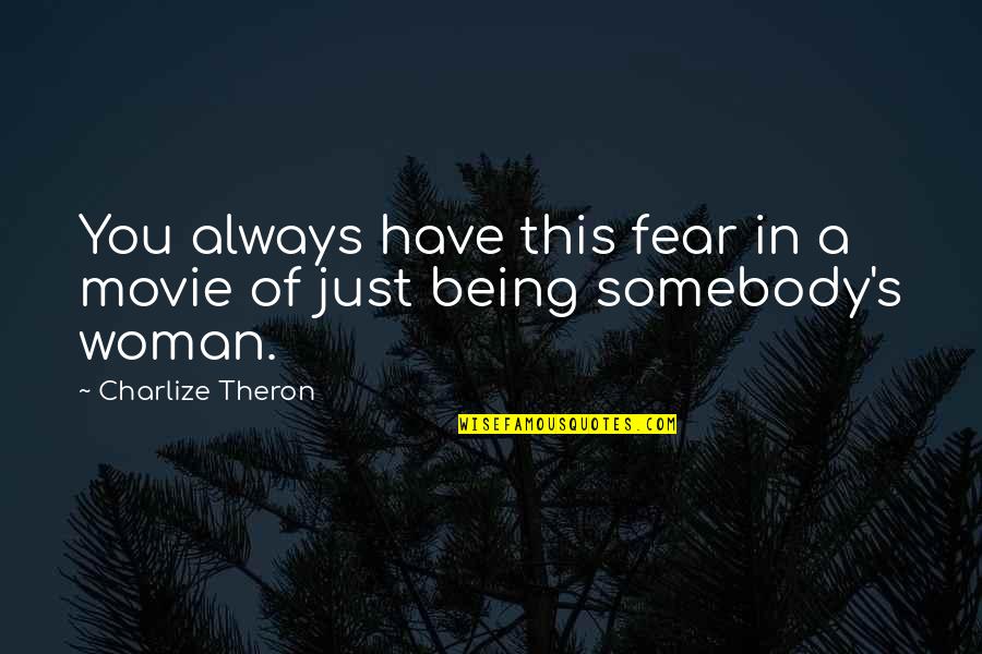 Consarn It Quotes By Charlize Theron: You always have this fear in a movie Consarn It Quotes By Charlize Theron: You always have this fear in a movie