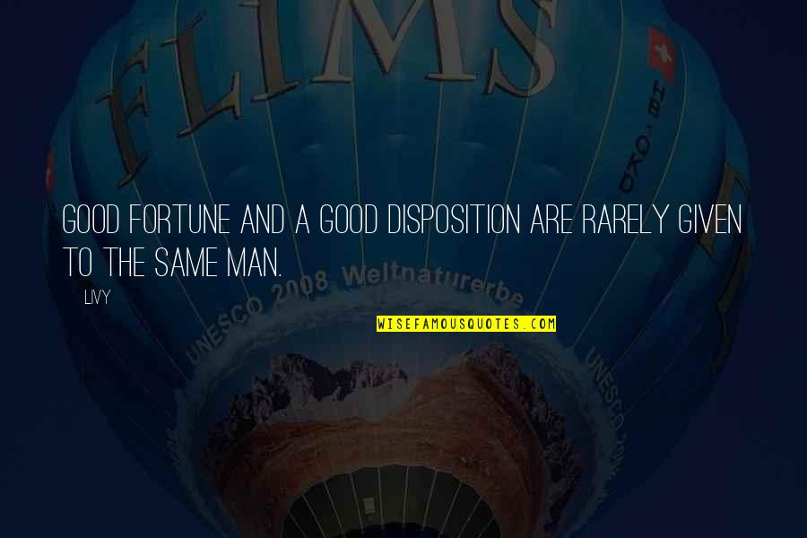 Consarn It Quotes By Livy: Good fortune and a good disposition are rarely
