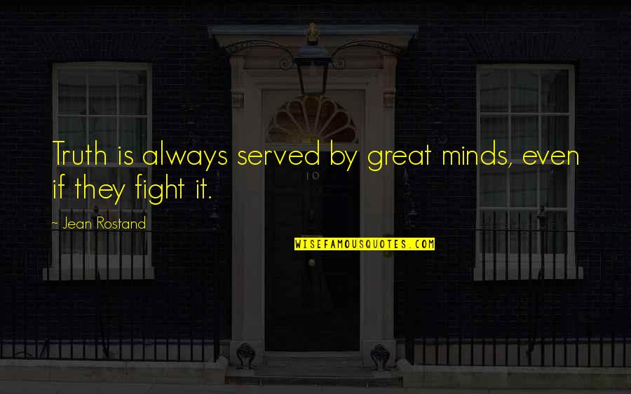 Consarnit Quotes By Jean Rostand: Truth is always served by great minds, even