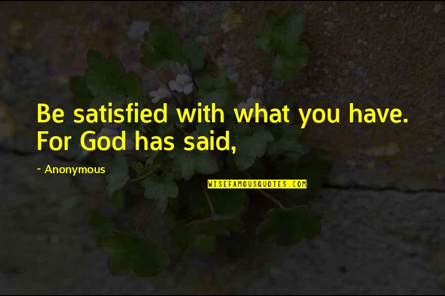 Conscience And Freedom Quotes By Anonymous: Be satisfied with what you have. For God