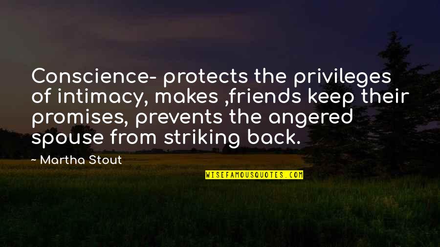 Conscience And Friends Quotes By Martha Stout: Conscience- protects the privileges of intimacy, makes ,friends