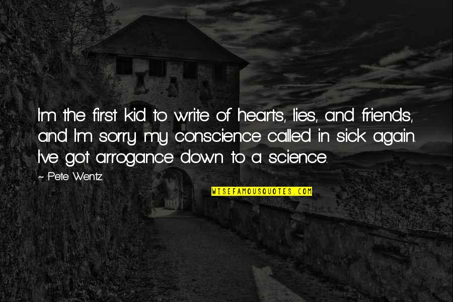 Conscience And Friends Quotes By Pete Wentz: I'm the first kid to write of hearts,