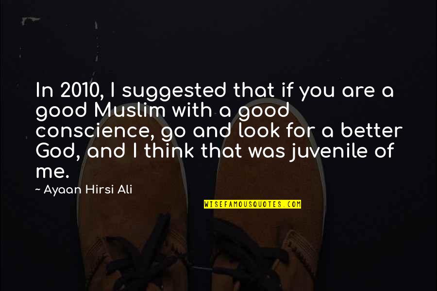 Conscience And God Quotes By Ayaan Hirsi Ali: In 2010, I suggested that if you are
