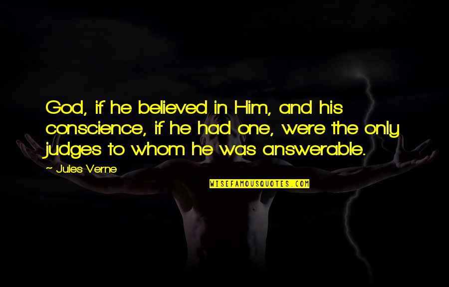 Conscience And God Quotes By Jules Verne: God, if he believed in Him, and his