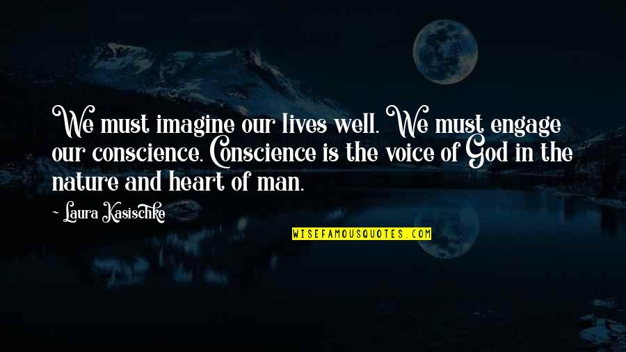 Conscience And God Quotes By Laura Kasischke: We must imagine our lives well. We must