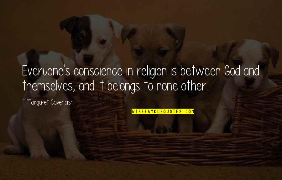 Conscience And God Quotes By Margaret Cavendish: Everyone's conscience in religion is between God and