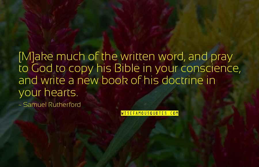 Conscience And God Quotes By Samuel Rutherford: [M]ake much of the written word, and pray