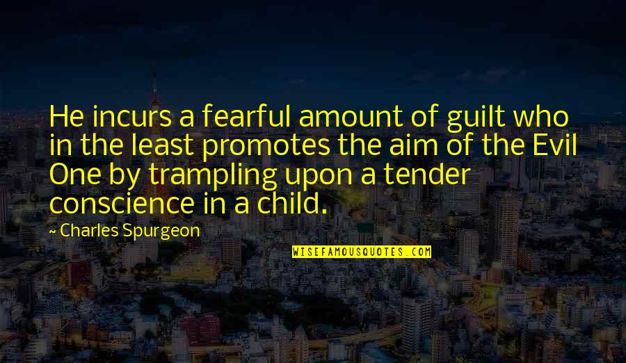 Conscience And Guilt Quotes By Charles Spurgeon: He incurs a fearful amount of guilt who