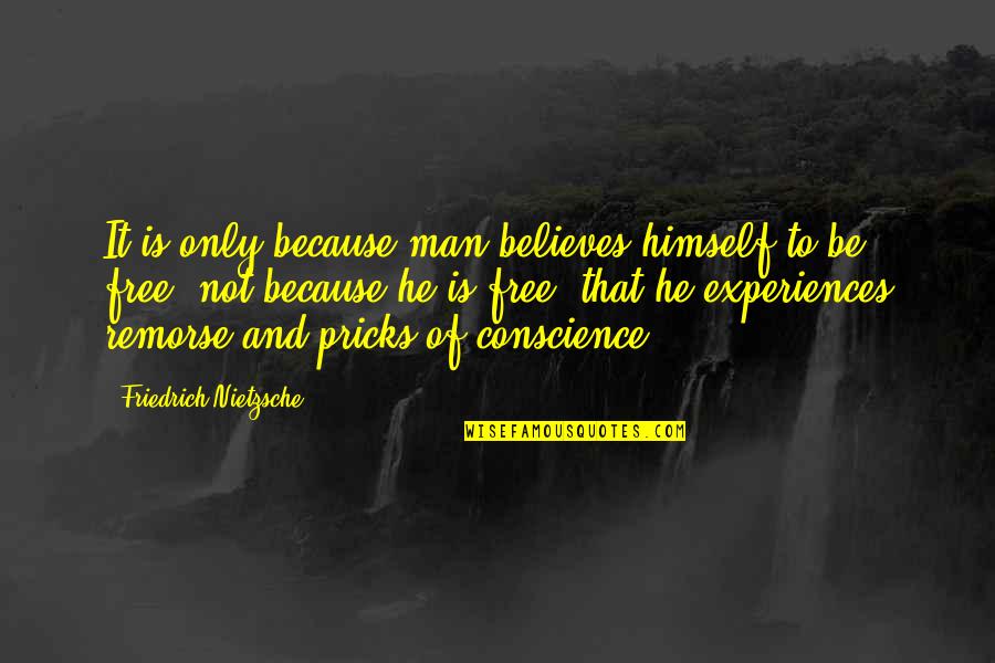 Conscience And Guilt Quotes By Friedrich Nietzsche: It is only because man believes himself to