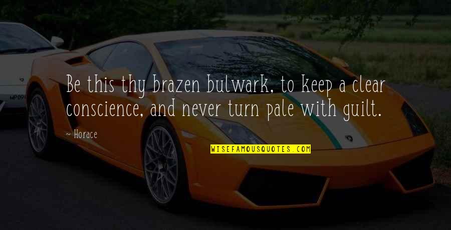 Conscience And Guilt Quotes By Horace: Be this thy brazen bulwark, to keep a