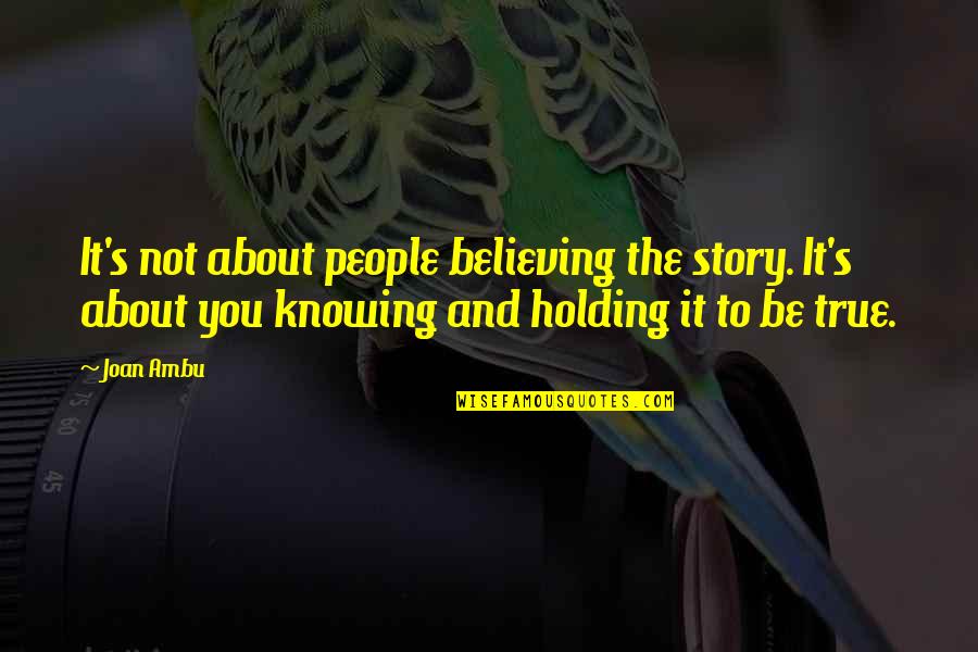 Conscience And Guilt Quotes By Joan Ambu: It's not about people believing the story. It's