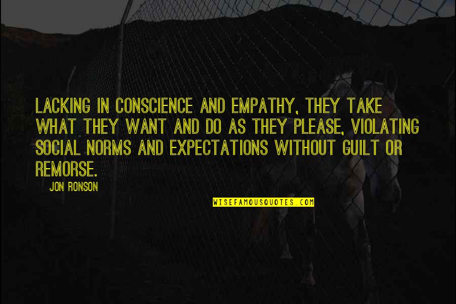 Conscience And Guilt Quotes By Jon Ronson: Lacking in conscience and empathy, they take what