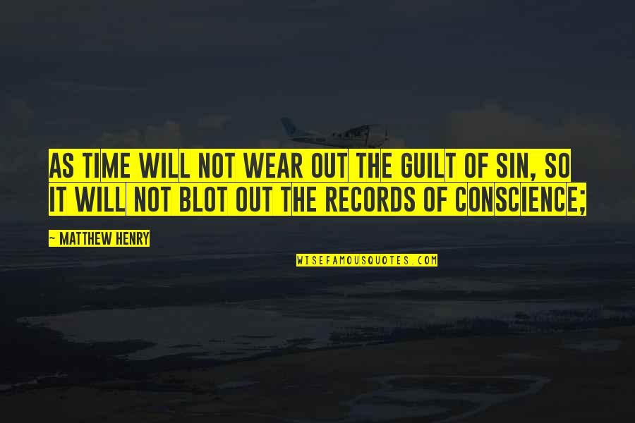 Conscience And Guilt Quotes By Matthew Henry: As time will not wear out the guilt